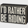 I'd Rather Be Riding Box Sign 105515 SS25