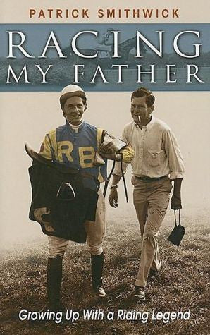 Racing My Father by Patrick Smithwick: Authentic Autographed Copy - Saratoga Saddlery & International Boutiques